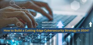 Cutting-Edge Cybersecurity Strategy