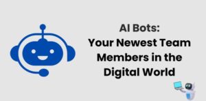 AI Bots: Your Newest Team Members in the Digital World